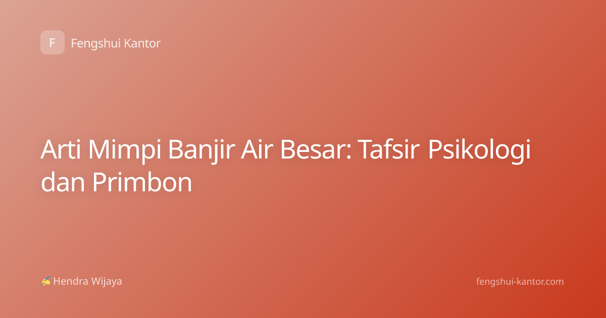 Arti Mimpi Banjir Air Besar: Tafsir Psikologi dan Primbon