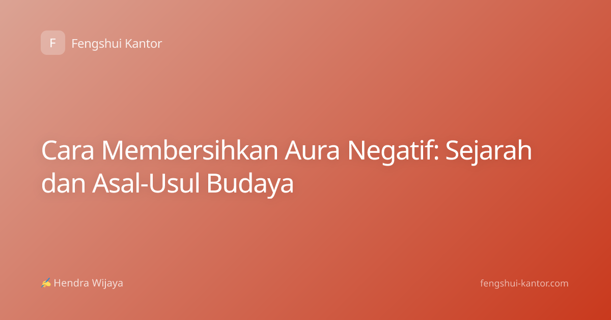 Cara Membersihkan Aura Negatif: Sejarah dan Asal-Usul Budaya