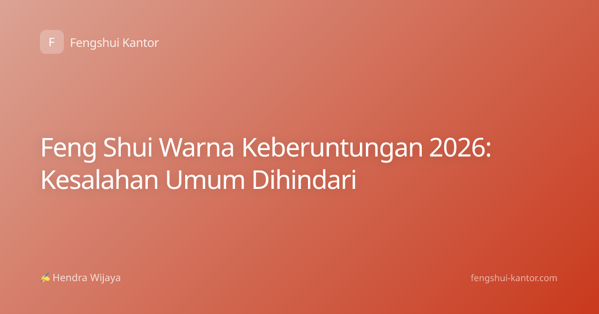 Feng Shui Warna Keberuntungan 2026: Kesalahan Umum Dihindari